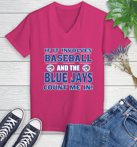 MLB If It Involves Baseball And Toronto Blue Jays Count Me In Sports Women's V-Neck T-Shirt 9