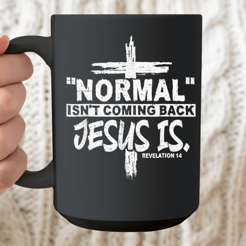 Christian Normal Isn't Coming Back Jesus Is Ceramic Mug 15oz