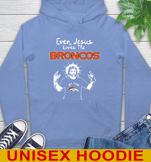 Denver Broncos NFL Football Even Jesus Loves The Broncos Shirt Hoodie 11