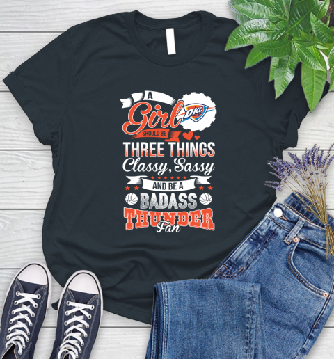 Oklahoma City Thunder NBA A Girl Should Be Three Things Classy Sassy And A Be Badass Fan Women's T-Shirt 8
