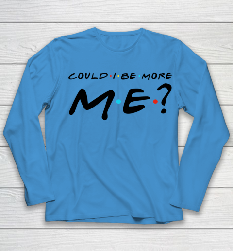 Matthew Perry t shirt Could I Be More Me Funny Youth Long Sleeve 4
