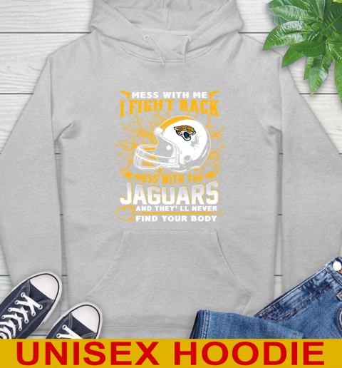 NFL Football Jacksonville Jaguars Mess With Me I Fight Back Mess With My Team And They'll Never Find Your Body Shirt Hoodie 6