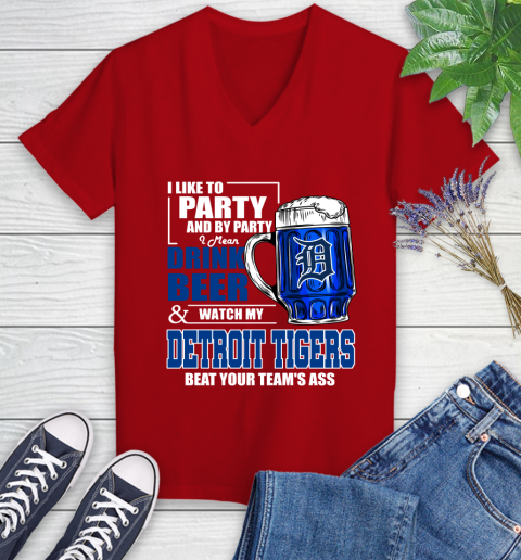 MLB I Like To Party And By Party I Mean Drink Beer And Watch My Detroit Tigers Beat Your Team's Ass Baseball Women's V-Neck T-Shirt 11