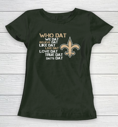 Belive Dat New Orleans Saints Who Dat We Dat Believe Dat Like Dat Women's T-Shirt 4