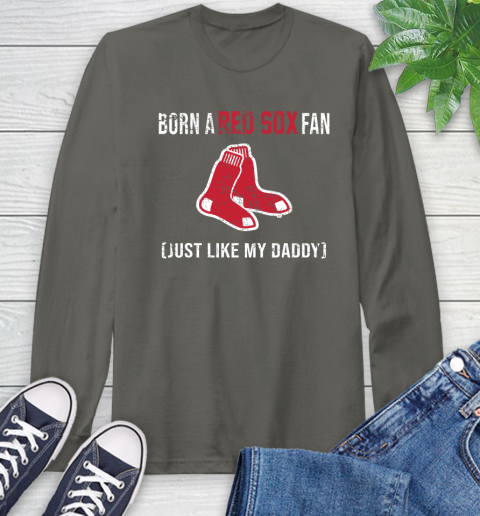 MLB Baseball Boston Red Sox Loyal Fan Just Like My Daddy Shirt Long Sleeve T-Shirt 10