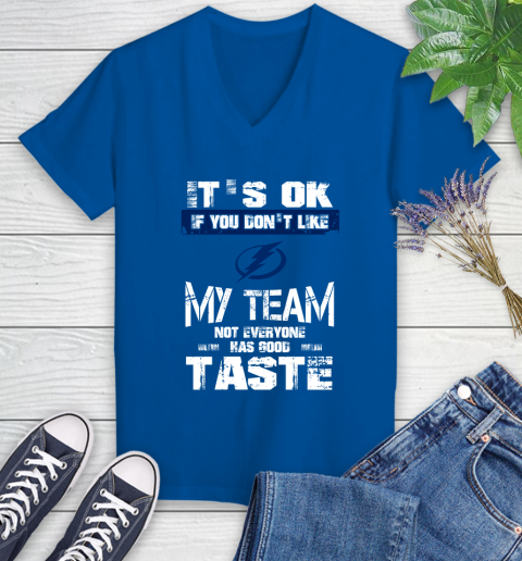 Tampa Bay Lightning NHL Hockey It's Ok If You Don't Like My Team Not Everyone Has Good Taste Women's V-Neck T-Shirt 10