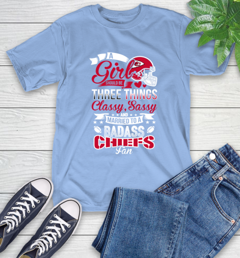 Kansas City Chiefs NFL Football A Girl Should Be Three Things Classy Sassy And A Be Badass Fan T-Shirt 12