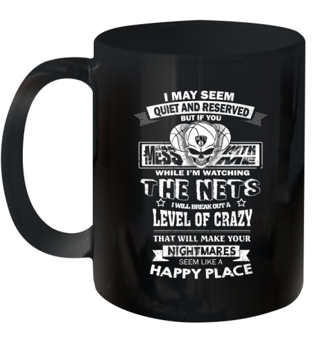 Brooklyn Nets NBA Basketball If You Mess With Me While I'm Watching My Team Ceramic Mug 11oz