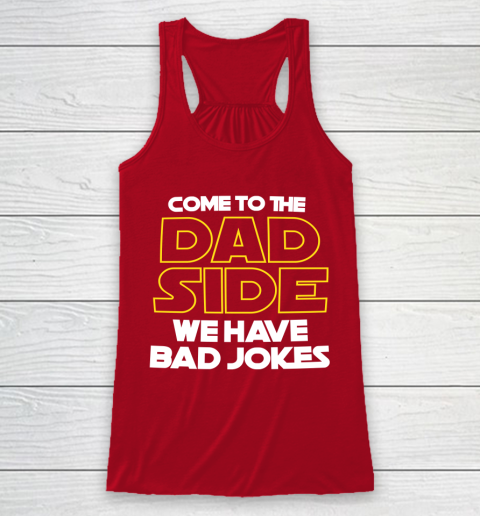 Come To The Dad Side We Have Bad Jokes Funny Star Wars Dad Jokes Racerback Tank 4