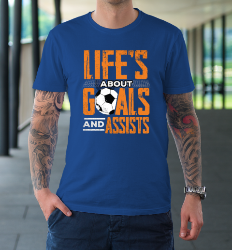 Life's About Goals And Assists Football Player Soccer Fan T-Shirt 7