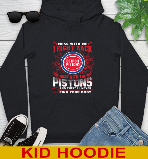 NBA Basketball Detroit Pistons Mess With Me I Fight Back Mess With My Team And They'll Never Find Your Body Shirt Youth Hoodie