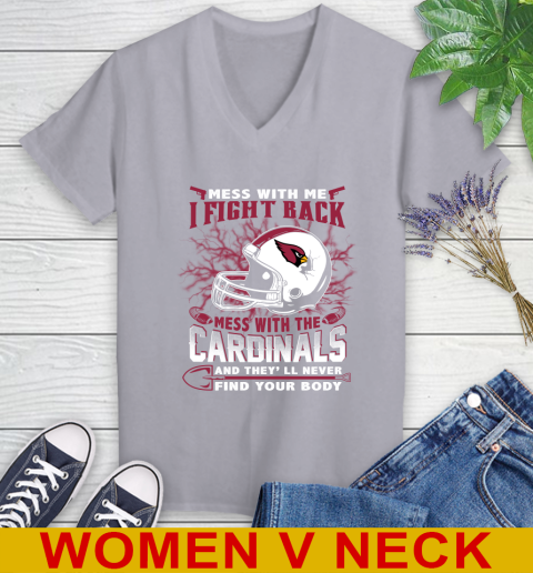NFL Football Arizona Cardinals Mess With Me I Fight Back Mess With My Team And They'll Never Find Your Body Shirt Women's V-Neck T-Shirt 4