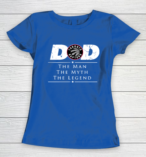 Toronto Raptors NBA Basketball Dad The Man The Myth The Legend Women's T-Shirt 8
