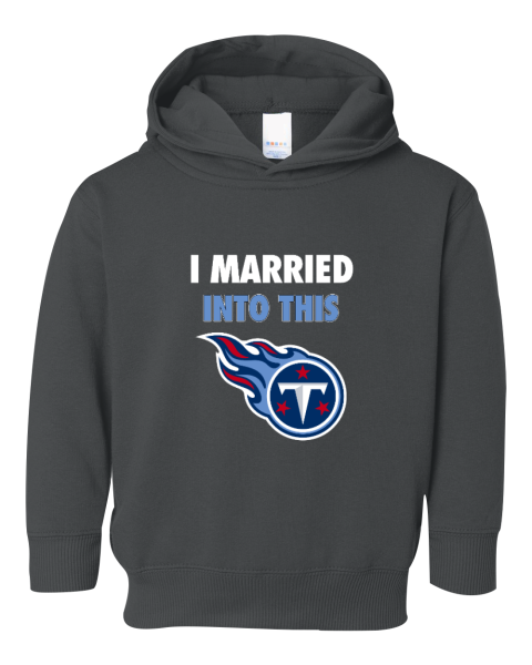 I Married Into This Tennessee Titans Toddler Pullover Fleece Hoodie