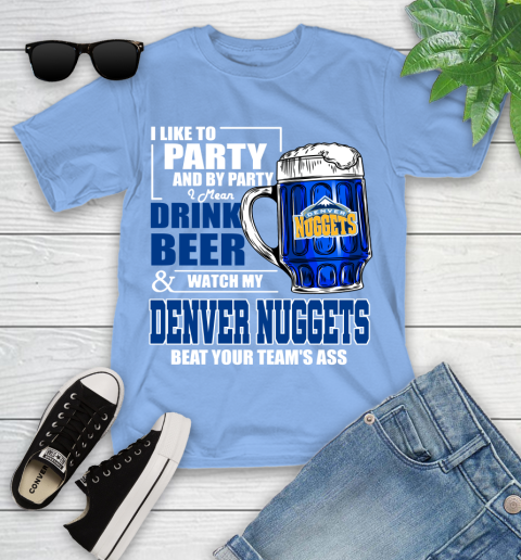 NBA Drink Beer and Watch My Denver Nuggets Beat Your Team's Ass Basketball Youth T-Shirt 15