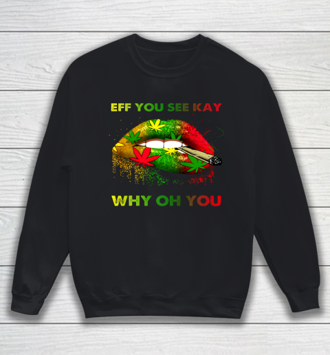 Eff You See Kay Shirt Why Oh You Marijuana Weed Smoking Cannabis Sweatshirt