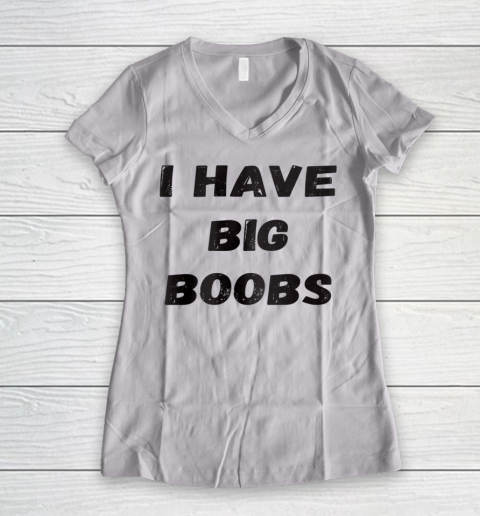 Funny White Lie Quotes I Have Big Boobs Women's V-Neck T-Shirt