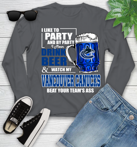 NHL I Like To Party And By Party I Mean Drink Beer And Watch My Vancouver Canucks Beat Your Team's Ass Hockey Youth Long Sleeve 9