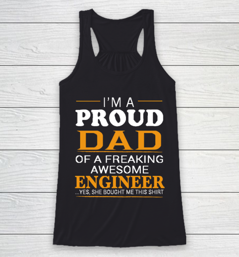 Father's Day Funny Gift Ideas Apparel  Proud Dad of Freaking Awesome ENGINEER She bought me this T Racerback Tank