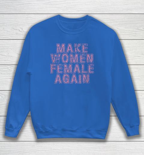 Make Women Female Again Sweatshirt 5