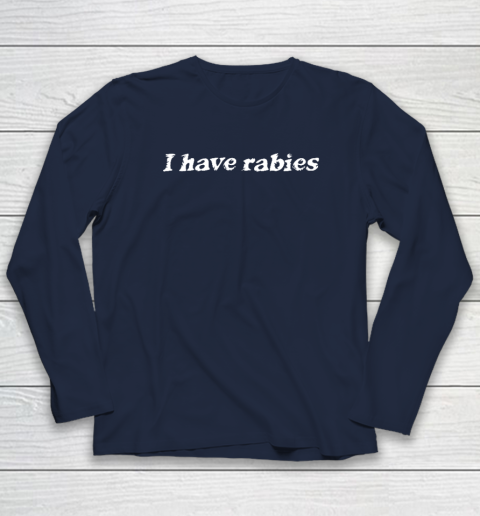 I Have Rabies Funny Sarcastic Long Sleeve T-Shirt 2