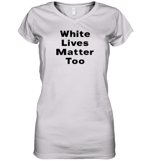 White Lives Matter Too Women's V