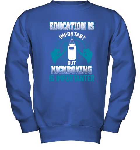 Education Is Important But Kick Boxing Is Importanter Youth Sweatshirt 4