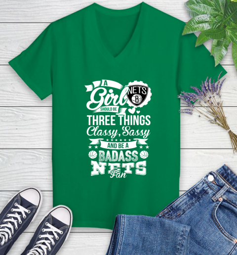 Brooklyn Nets NBA A Girl Should Be Three Things Classy Sassy And A Be Badass Fan Women's V-Neck T-Shirt 5