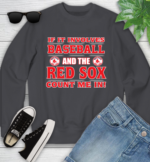 MLB If It Involves Baseball And The Boston Red Sox Count Me In Sports Youth Sweatshirt 6