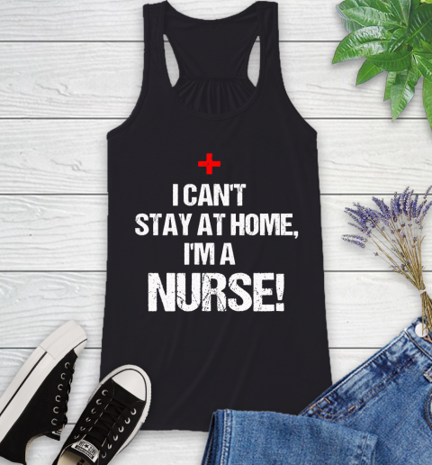 Nurse Shirt I Can't Stay At Home I'm a Nurse We Fight When Others Can't T Shirt Racerback Tank