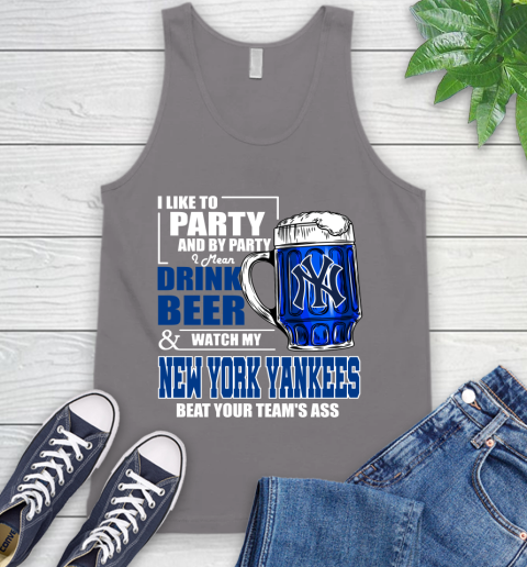 MLB I Like To Party And By Party I Mean Drink Beer And Watch My New York Yankees Sox Beat Your Team's Ass Baseball Tank Top 6