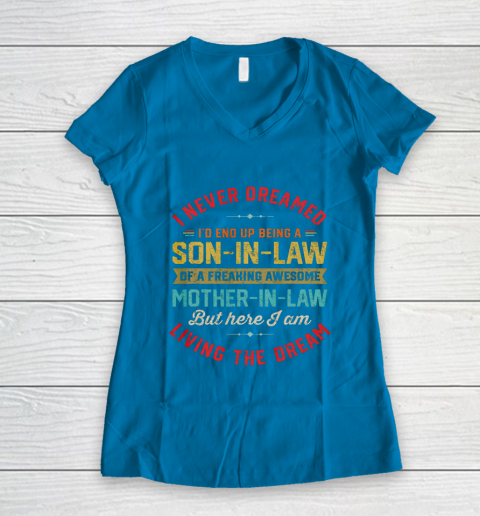 Son In Law Shirt  I Never Dreamed I d End Up Being A Son In Law Mother in Law Women's V-Neck T-Shirt 5
