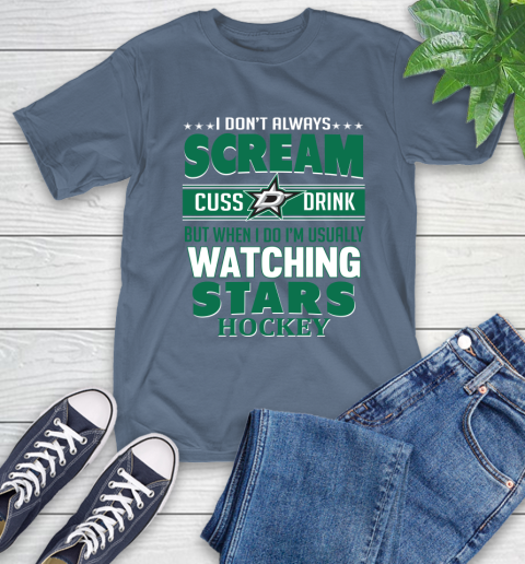 Dallas Stars NHL Hockey I Scream Cuss Drink When I'm Watching My Team T-Shirt 8