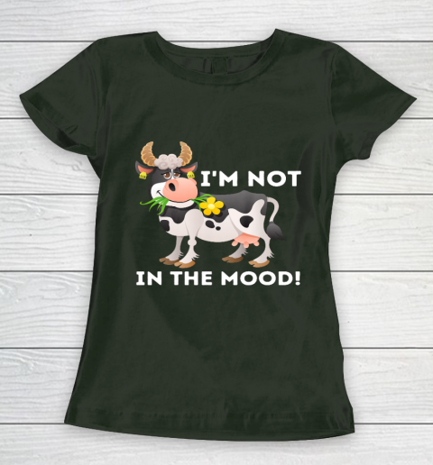 I m Not In The Mood Cow Lover Famer Cattle Ranch Farming Women's T-Shirt 4