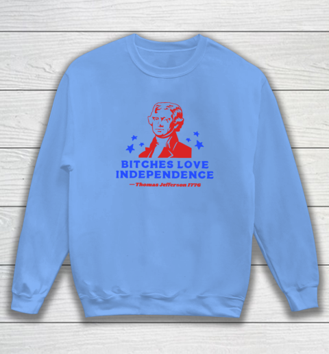 Bitches Love Independence Funny Founding Fathers 4th of July Sweatshirt 7