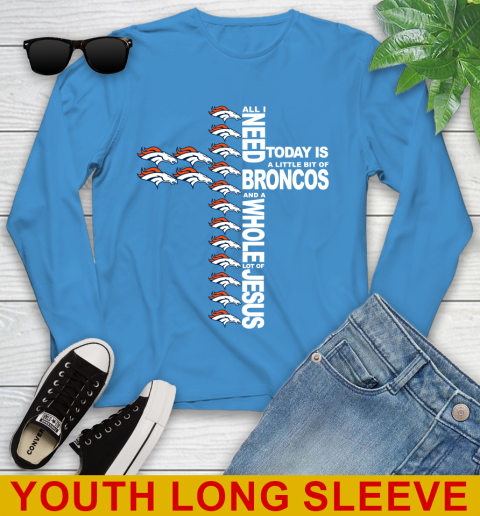 NFL All I Need Today Is A Little Bit Of Denver Broncos Cross Shirt Youth Long Sleeve 8