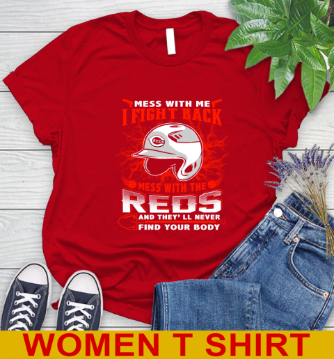 MLB Baseball Cincinnati Reds Mess With Me I Fight Back Mess With My Team And They'll Never Find Your Body Shirt Women's T-Shirt 11