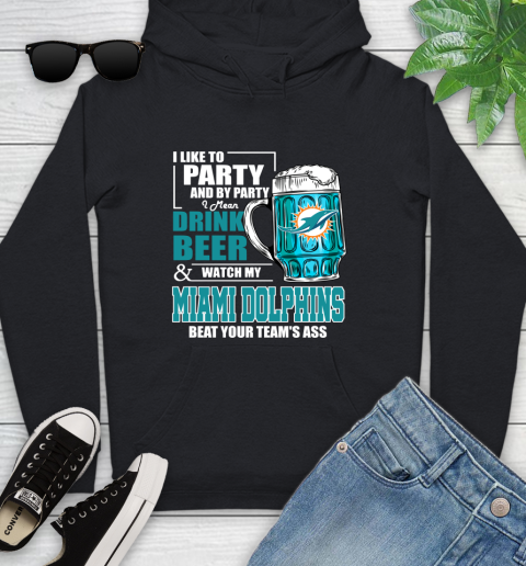 NFL I Like To Party And By Party I Mean Drink Beer and Watch My Miami Dolphins Beat Your Team's Ass Football Youth Hoodie