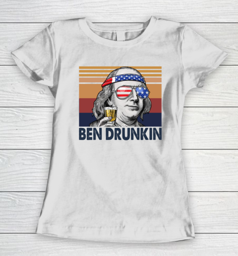 Ben Drunkin Drink Independence Day The 4th Of July Shirt Women's T-Shirt