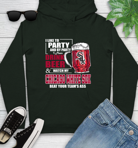 MLB I Like To Party And By Party I Mean Drink Beer And Watch My Chicago White Sox Beat Your Team's Ass Baseball Youth Hoodie 14