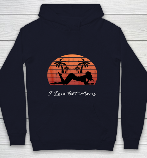 I Love Hot Moms Shirt MILF Cougar TShirt Beach Youth Hoodie 2