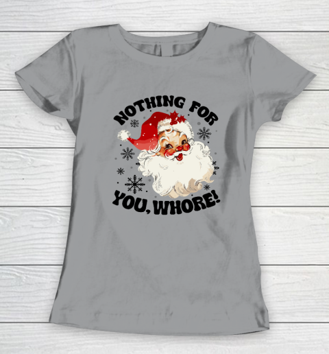 Nothing For You Whore Funny Santa Claus Christmas Women's T-Shirt 3