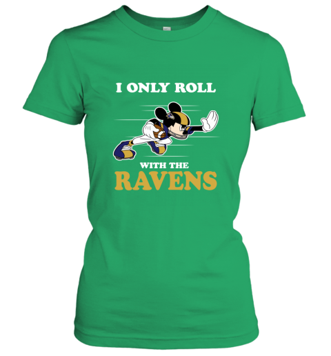 NFL Mickey Mouse I Only Roll With Baltimore Ravens 4ymm nfl mickey mouse i only roll with baltimore ravens ladies t shirt 20 front irish green