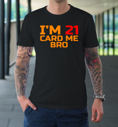 I'm 21 Card Me Bro Funny Legal 21 T-Shirt