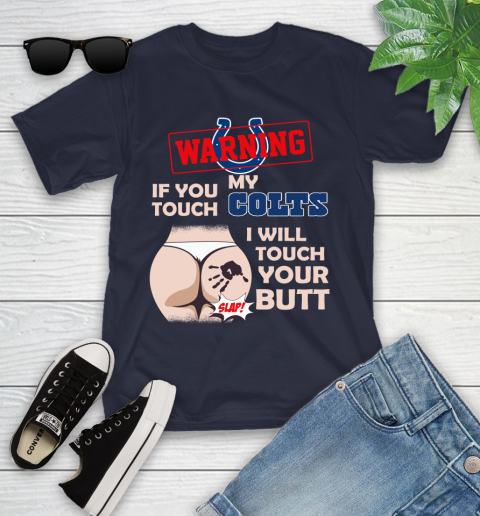 Indianapolis Colts NFL Football Warning If You Touch My Team I Will Touch My Butt Youth T-Shirt 2
