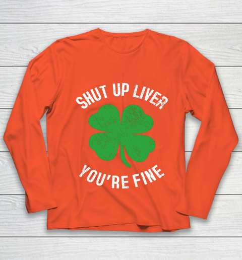 St Patrick s Day Beer Drinking Shut Up Liver You re Fine Youth Long Sleeve 3
