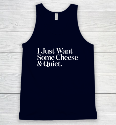 I Just Want Some Cheese And Quiet Funny Tank Top 2