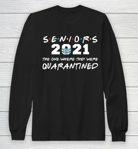 The One Where They Were Quarantined Seniors 2021 Graduation Long Sleeve T-Shirt