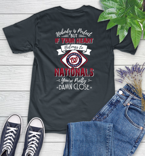 MLB Baseball Washington Nationals Nobody Is Perfect But If Your Heart Belongs To Nationals You're Pretty Damn Close Shirt Women's T-Shirt 6