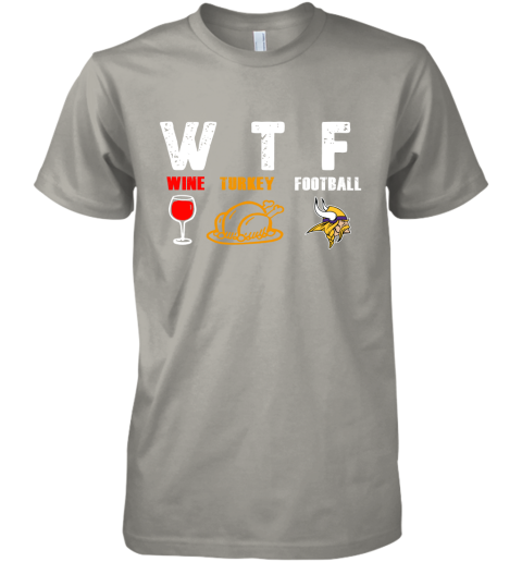 WTF Wine Turkey Football Minnesota Vikings Thanksgiving Premium Men's T- Shirt 